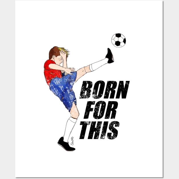 Born for this - soccer motivation Wall Art by SW10 - Soccer Art